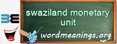 WordMeaning blackboard for swaziland monetary unit